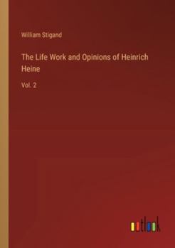 Paperback The Life Work and Opinions of Heinrich Heine: Vol. 2 Book