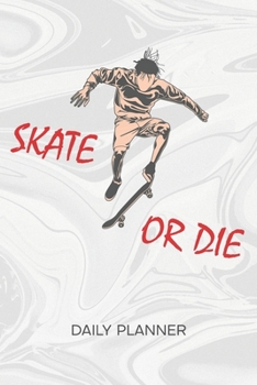 DAILY PLANNER WEEKLY CALENDAR: Skateboard Lover Organizer Undated - Blank 52 Weeks Monday to Sunday -120 Pages- Skater Quotes Notebook Journal ... To-Do List for Skater & Skateboard Lover