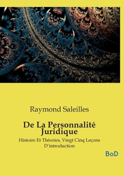 De La Personnalité Juridique: Histoire Et Théories, Vingt Cinq Leçons D'introduction