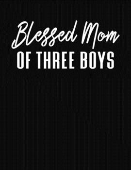 Blessed Mom Of Three Boys: Journal Gift Book for Mother - 110 Page Blank Lined Diary
