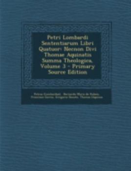 Paperback Petri Lombardi Sententiarum Libri Quatuor: Necnon Divi Thomae Aquinatis Summa Theologica, Volume 3 - Primary Source Edition [Latin] Book