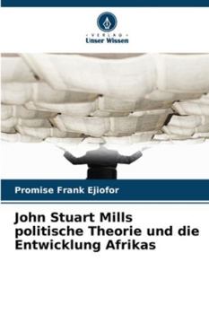 John Stuart Mills politische Theorie und die Entwicklung Afrikas (German Edition)