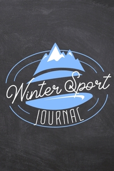Paperback Winter Sport Journal: 6x9 Notebook Gift for Snowboarders and Skiers to Record their stay in a Ski Resort - Pre-printed 100+ pages to fill in Book