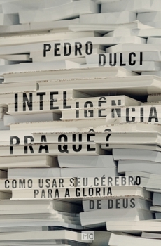 Paperback Inteligência pra quê?: Como usar seu cérebro para a glória de Deus [Portuguese] Book