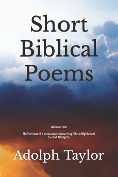 Short Biblical Poems: Reflections of a mere man enlightened by an eternal God