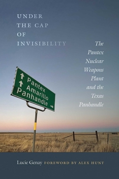Paperback Under the Cap of Invisibility: The Pantex Nuclear Weapons Plant and the Texas Panhandle Book