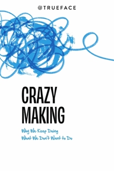 Paperback Crazy-Making: Why We Keep Doing What We Don't Want to Do Book