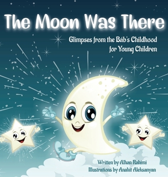 Hardcover The Moon Was There: Glimpses from the Báb's Childhood for Young Children [Large Print] Book
