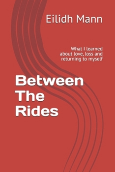 Paperback Between The Rides: What I learned about love, loss and returning to myself Book