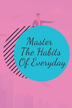 Master The Habits Of Everyday NOTEBOOK: 6'x9' notebook 120 pages