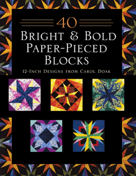 Paperback 40 Bright & Bold Paper-Pieced Blocks: 12-Inch Designs from Carol Doak - Print-On-Demand Edition Book