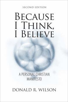 Paperback Because I Think, I Believe: A Personal Christian Manifesto; Second Edition Book