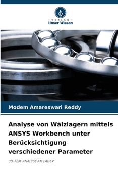 Analyse von Wälzlagern mittels ANSYS Workbench unter Berücksichtigung verschiedener Parameter (German Edition)
