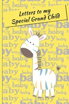 Letters to My GrandChild: Letters to My GrandChild Lined Journal - Keepsake Notebook for Grand Parents to record the stages of their Grand Child's life as they grow. A perfect Family Heirloom to pass 