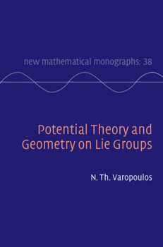 Potential Theory and Geometry on Lie Groups - Book  of the New Mathematical Monographs