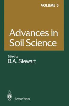 Advances in Soil Science, Volume 5 - Book #5 of the Advances in Soil Science