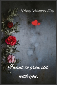 Paperback I want to grow old with you: Happy Valentine's Day Book