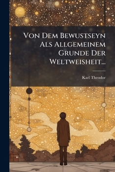 Paperback Von Dem Bewustseyn Als Allgemeinem Grunde Der Weltweisheit... [German] Book