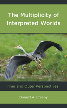 Hardcover The Multiplicity of Interpreted Worlds: Inner and Outer Perspectives Book