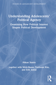 Hardcover Understanding Adolescents' Political Agency: Examining How Political Interest Shapes Political Development Book