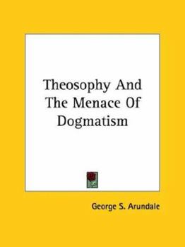 Paperback Theosophy And The Menace Of Dogmatism Book