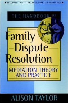 Hardcover The Handbook of Family Dispute Resolution: Mediation Theory and Practice Book