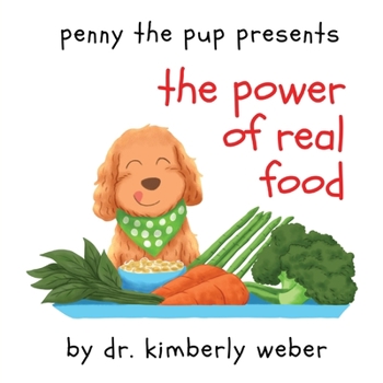 Paperback Penny The Pup Presents The Power of Real Food Book