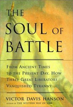 Hardcover The Soul of Battle: From Ancient Times to the Present Day, Three Great Liberators Vanquished Tyranny Book