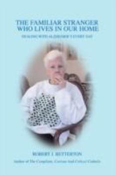 The Familiar Stranger Who Lives In Our Home: Dealing with Alzheimer's Every Day