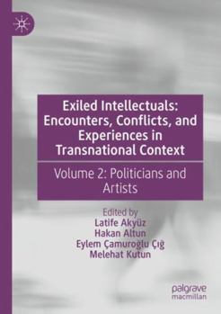 Paperback Exiled Intellectuals: Encounters, Conflicts, and Experiences in Transnational Context: Volume 2: Politicians and Artists Book