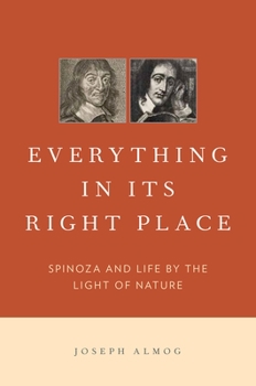 Hardcover Everything in Its Right Place: Spinoza and Life by the Light of Nature Book