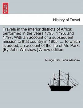 Paperback Travels in the interior districts of Africa: performed in the years 1795, 1796, and 1797. With an account of a subsequent mission to that country in 1 Book