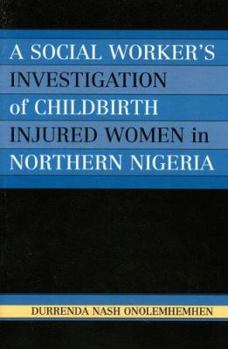 Paperback A Social Worker's Investigation of Childbirth Injured Women in Northern Nigeria Book