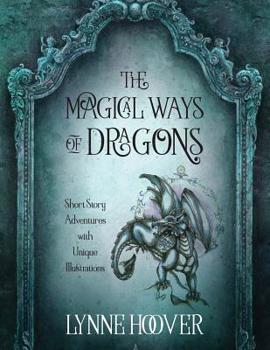 Paperback The Magical Ways of Dragons: Short Story Adventures with Unique Illustrations Book