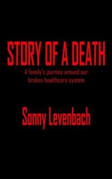 Paperback Story of a Death: A Family's Journey Around Our Broken Healthcare System Book