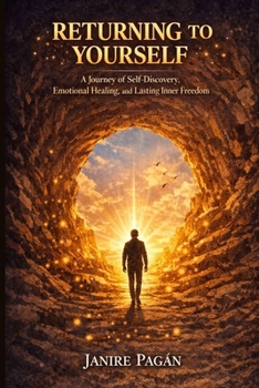 RETURNING TO YOURSELF: A Journey of Self-Discovery, Emotional Healing, and Lasting Inner Freedom