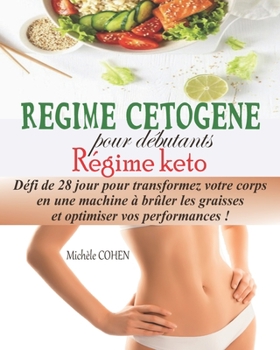 Paperback Régime Cétogène pour débutants, Régime keto: Défi de 28 jour pour transformez votre corps en une machine à brûler les graisses et optimiser vos perfor [French] Book