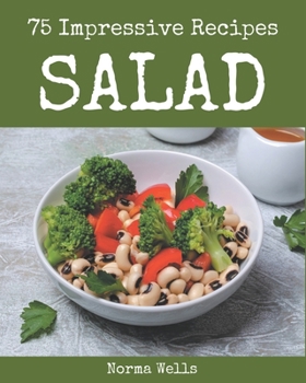 Paperback 75 Impressive Salad Recipes: Make Cooking at Home Easier with Salad Cookbook! Book