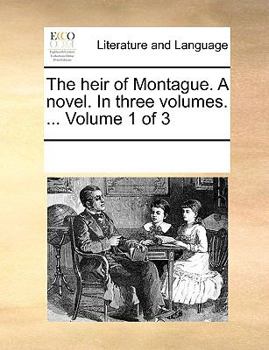 Paperback The heir of Montague. A novel. In three volumes. ... Volume 1 of 3 Book