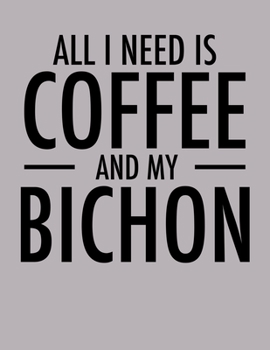 All I Need is Coffee and My Bichon: 2020 Bichon Frise Planner for Bichons Lovers (Cute Coffee Planners)