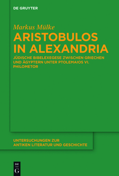 Paperback Aristobulos in Alexandria: Jüdische Bibelexegese Zwischen Griechen Und Ägyptern Unter Ptolemaios VI. Philometor [German] Book