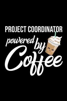 Paperback Project Coordinator Powered by Coffee: Christmas Gift for Project Coordinator - Funny Project Coordinator Journal - Best 2019 Christmas Present Lined Book