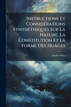 Paperback Instructions Et Considérations Synthéthiques Sur La Nature, La Constitution Et La Forme Des Nuages [French] Book