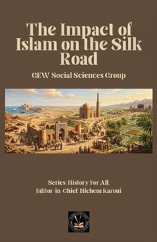 The Impact of Islam On the Silk Road (History for All)