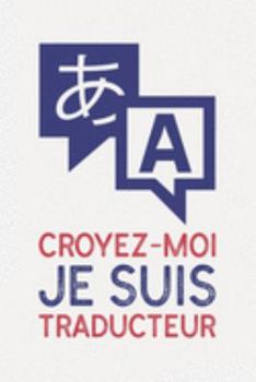 Croyez-moi je suis TRADUCTEUR: cadeau I Carnet de Notes Classique Papier à Rayures (Ligné) I journal ou agenda (French Edition)