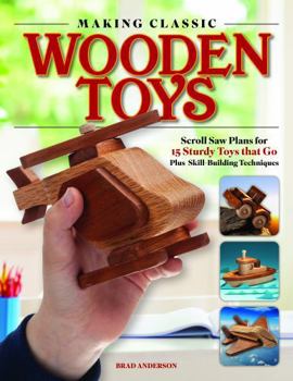 Paperback How to Make Classic Wooden Toys: Scroll Saw Plans for 15 Sturdy Toys That Go, Plus Skill-Building Techniques Book