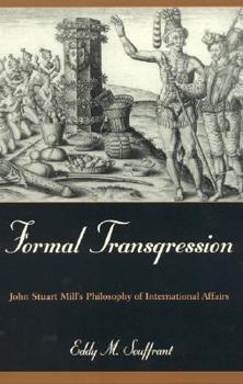 Paperback Formal Transgression: John Stuart Mill's Philosophy of International Affairs Book