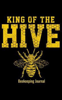 Paperback Beekeeping Journal: King of the Hive: Blank Lined 120 Pages 5x8 - Beekeeper Journal Gift Notebook to Write in Book