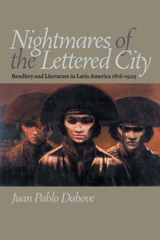 Nightmares of the Lettered City: Banditry and Literature in Latin America, 1816-1929 (Pitt Illuminations) - Book  of the Illuminations: Cultural Formations of the Americas