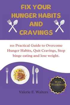 Paperback Fix Your hunger habit and cravings: 101 practical guide to overcoming hunger habit, quit cravings, stop binge eating and lose weight. Book